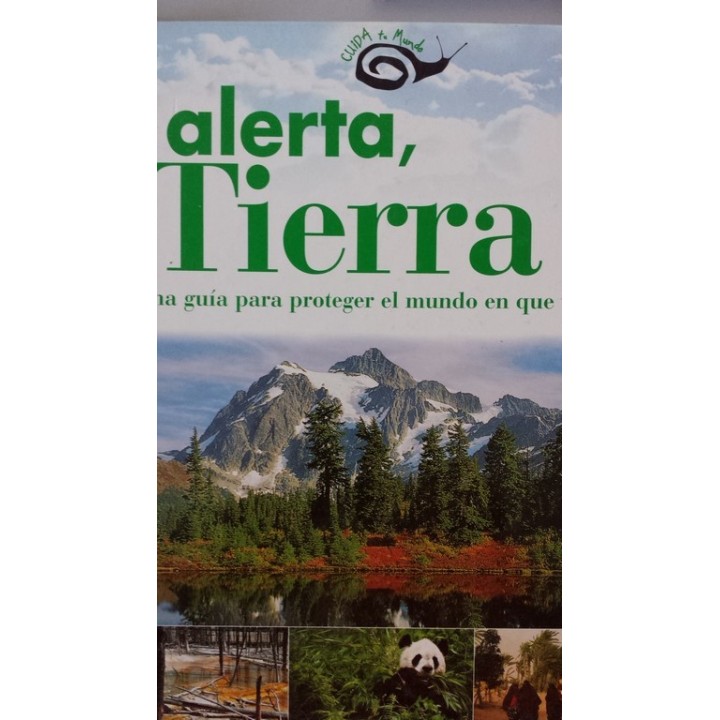 Alerta, tierra. Una guía para proteger el mundo en que vivimos